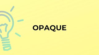 What is the meaning of the word OPAQUE [upl. by Kameko96]