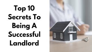 Top 10 Secrets to Being A Successful Landlord [upl. by Rento77]