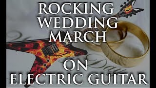 Rock Wedding March on Electric Guitar PERFORMANCE [upl. by Darline]