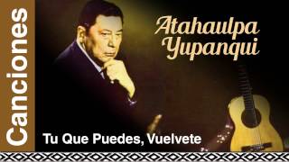 Atahualpa Yupanqui  Tu Que Puedes Vuélvete [upl. by Llerrem]