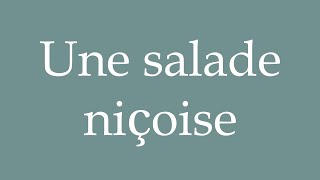 How to Pronounce Une salade niçoise Niçoise salad Correctly in French [upl. by Ameluz]