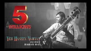 Yeh Haseen Vadiyan  Sitar cover  Bhagirath Bhatt Instrumental  Ankit Dhupper [upl. by Fein]