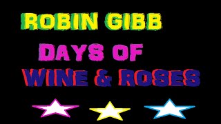 ROBIN GIBB  DAYS OF WINE amp ROSES [upl. by Rooke]