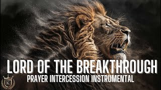 PRAYER INTERCESSION INSTRUMENTAL  LORD OF THE BREAKTHROUGH [upl. by Bradshaw15]