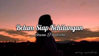 Belum Siap Kehilangan – Stevan Pasaribu Lirik 🎵LAGU POP INDONESIA GALAU [upl. by Wiskind]