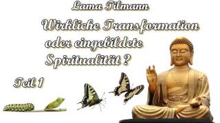 Wirkliche Transformation oder eingebildete Spiritualität  1  Lama Tilmann [upl. by Roht]