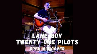 Lane Boy  Twenty One Pilots Open Mic Cover [upl. by Eoz997]