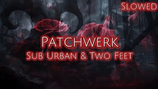 Sub Urban amp Two Feet  PATCHWERK Slowed Reverb Lyrics [upl. by Lachlan]