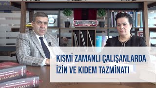 KISMİ ZAMANLI ÇALIŞANLARDA İZİN VE KIDEM TAZMİNATI [upl. by Torin197]