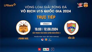 🔴Trực tiếp  U15 LPBank Hoàng Anh Gia Lai  U15 Đắk Lắk  Vòng 5  VÒNG LOẠI U15 QUỐC GIA 2024 [upl. by Setsero]