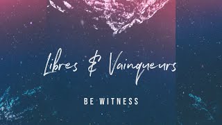 Libres et Vainqueurs Lyrics  Be Witness [upl. by Rezal]