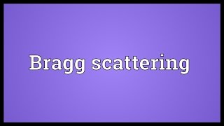 Bragg scattering Meaning [upl. by Jacquelyn594]