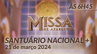 Missa  Santuário Nacional de Aparecida 6h45 21032024 [upl. by Gnik169]