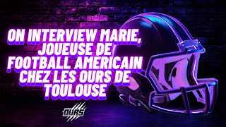 On interview Marie joueuse de football américain chez les Ours de Toulouse FFFA [upl. by Krein]