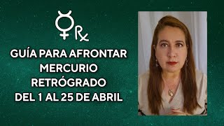 GUÍA PARA AFRONTAR MERCURIO RETRÓGRADO DEL 1 AL 25 DE ABRIL [upl. by Ellinehc]