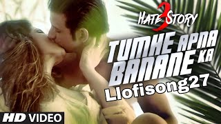 Tumhe Apna Banane Ka Full VIDEO Song  Hate Story 3  Latest Version Bollywood Songs  Llofisong27 [upl. by Airogerg799]