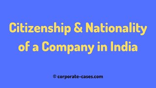 Citizenship and Nationality of a Company in India [upl. by Ploch600]