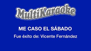 Me Caso El Sábado  Multikaraoke  Fue Éxito De Vicente Fernández [upl. by Heyes]