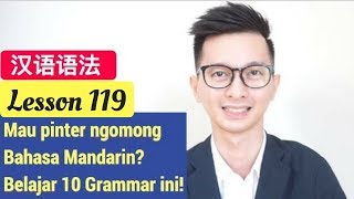 Lesson 119 Belajar 10 Grammar Penting Bahasa Mandarin 汉语语法 [upl. by Masry]