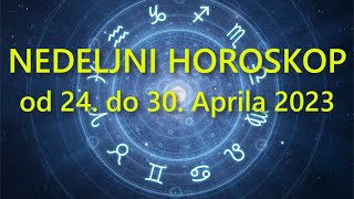 NEDELJNI HOROSKOP OD 24 APRILA do 30 APRILA 2023 [upl. by Nyliac517]