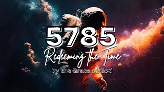 5785 Hebrew Year Prophetic Meaning Redeeming the Time by the Grace of God  5785 Jewish Year [upl. by Aivart]