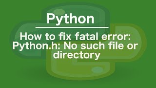 How to fix fatal error Pythonh No such file or directory [upl. by Rayna409]