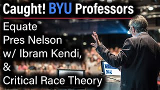 BYU Professors Equate Pres Nelson wIbram Kendi amp Critical Race Theory [upl. by Siffre]