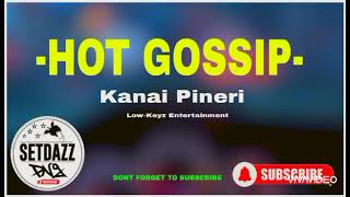 HOT GOSSIP2024Kanai Pineri LowKeyz EntertainmentPng Music🇵🇬🔥 [upl. by Weissman]