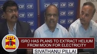 ISRO has plans to extract Helium from Moon for Electricity Purposes  Sivathanu Pillai [upl. by Illah959]