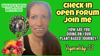 Check in Open Forum How are you doing on your plant based journey [upl. by Timus]