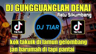 DJ MINANG GUNGGUANGLAH DENAI REMIX RATU SIKUMBANG VIRAL TIKTOK [upl. by Dreher313]