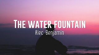 Alec Benjamin  Water Fountain Lyrics [upl. by Turro294]