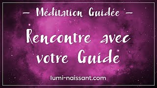 Méditation Guidée  Rencontrer son guide [upl. by Carrelli888]