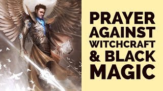 PRAYER AGAINST WITCHCRAFT AND BLACK MAGIC For Deliverance amp Protection [upl. by Divine]