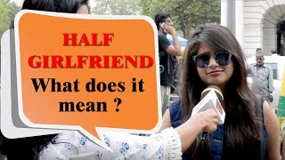 HALF GIRLFRIEND What Does it mean The Concept of Half Girlfriend Does Exist  Open Dikki [upl. by Crutcher]