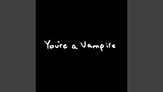 Youre A Vampire [upl. by Einafets]