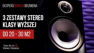 Trzy systemy stereo klasy wyższej do pomieszczeń 20  30m2  Top HiFi [upl. by Lalo]