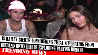 Is Hailey Bieber Considering Trial Seperation From Husband Justin Bieber Exploring Parting Rumors [upl. by Adrian]