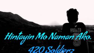 Hintayin Mo Naman Ako  420 Soldierz ft DonLastrhyme 420 Music 2015 [upl. by Eardna]