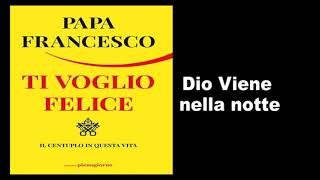 Papa Francesco  Ti Voglio Felice  Dio viene nella notte [upl. by Lanor503]