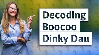 What does Boocoo Dinky Dau mean [upl. by Htinek723]