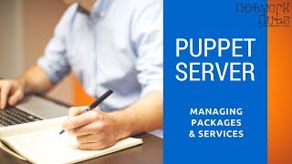 Puppet Server  Managing Packages and Services [upl. by Adall4]