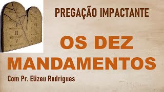 OS DEZ MANDAMENTOS DE DEUS  PREGAÇÃO PR ELIZEU RODRIGUES [upl. by Maillliw]