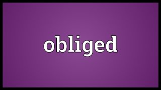 Obliged Meaning [upl. by Pero]