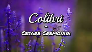 Cesare Cremonini  Colibrì Testo [upl. by Yzeerb29]