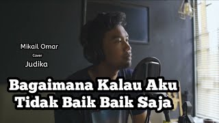 Judika  Bagaimana Kalau Aku Tidak Baik  Baik Saja  Mikail Omar Cover [upl. by Botsford]