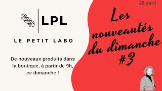 Le Petit Labo  Quelques nouveautés dans la boutique ce dimanche 28 avril à partir de 9h [upl. by Rambert252]