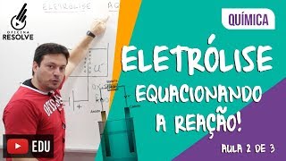 ELETRÓLISE PARA O ENEM  Equacionamento da Reação aula 2 de 3 267 [upl. by Bennie]