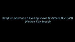 BabyFirst Afternoon amp Evening Shows 2 Airdate 051024 Mothers Day Special [upl. by Hebe280]