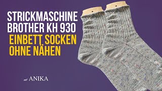 Socken stricken mit der Strickmaschine Brother KH 930  SchrittfürSchritt Anleitung für Anfänger [upl. by Darbie320]